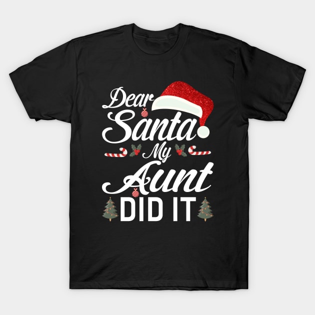 Dear Santa My Aunt Did It Funny T-Shirt by intelus